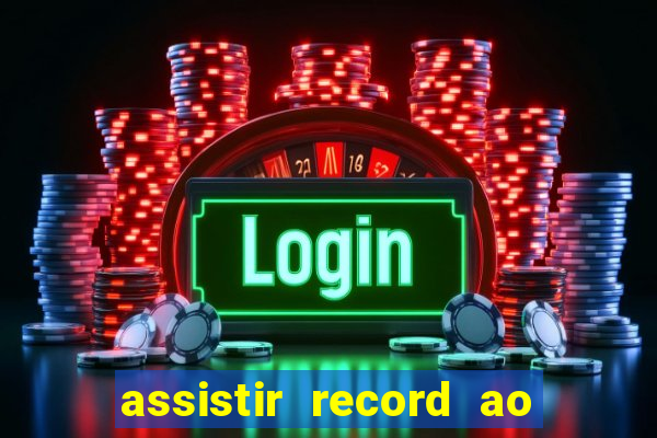 assistir record ao vivo bahia